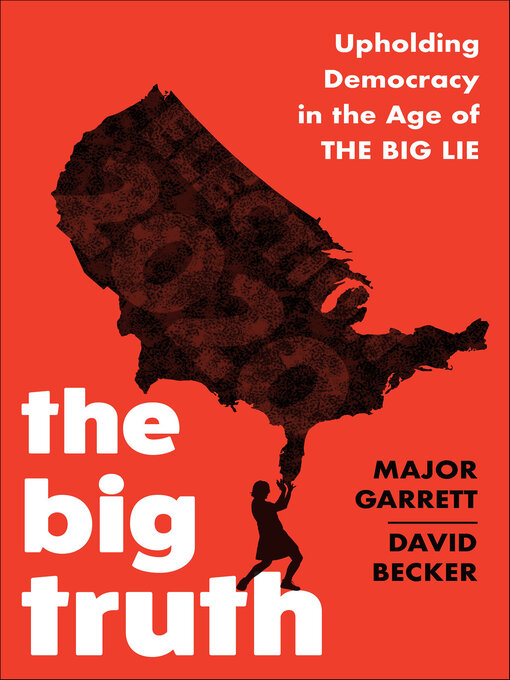 Title details for The Big Truth by Major Garrett - Available